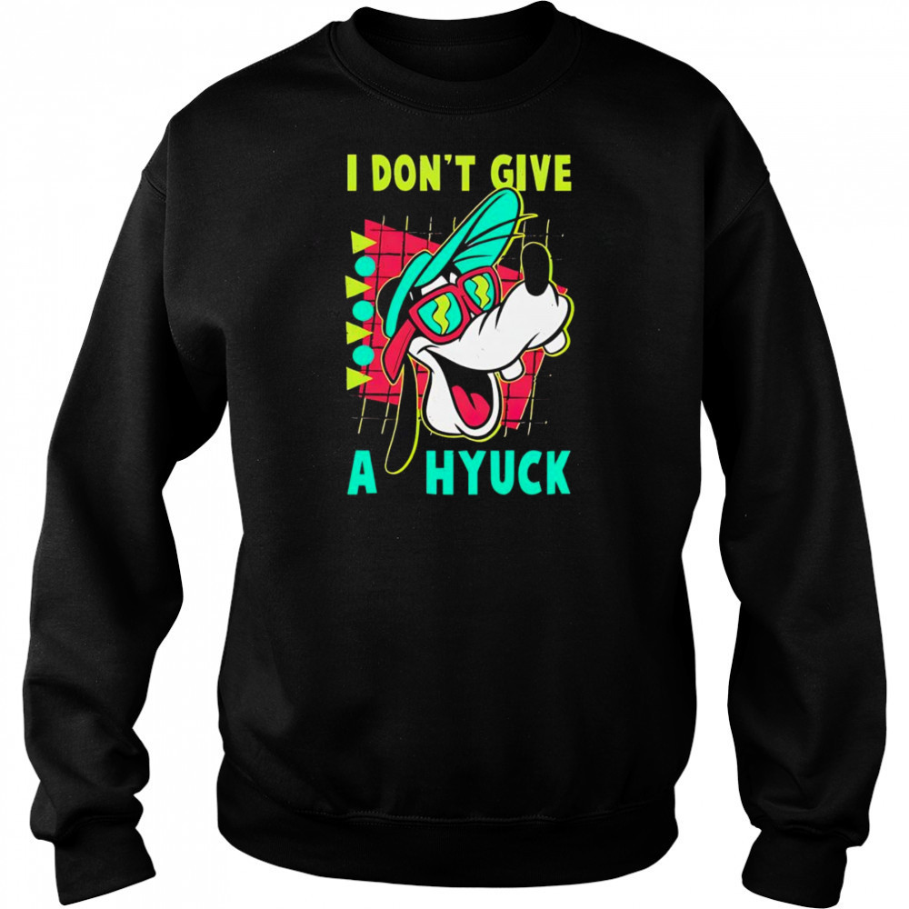 Goofyy I don’t give a hyuck shirt Sweatshirt