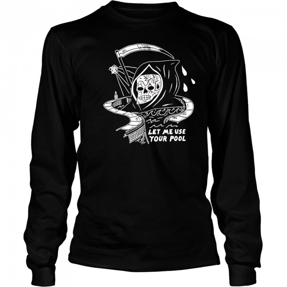 Let Me Use Your Pool shirt Long Sleeved