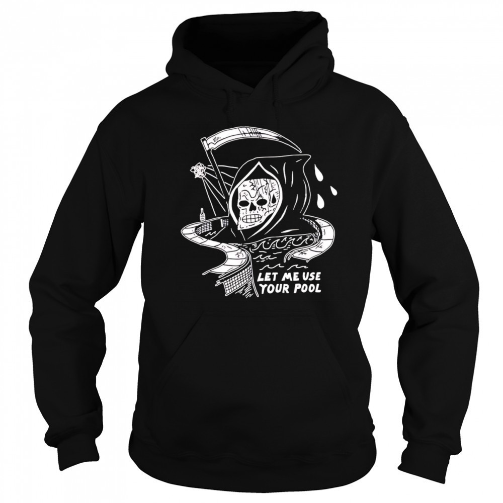 Let Me Use Your Pool shirt Hoodie