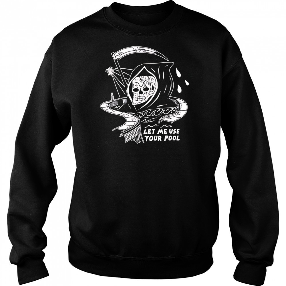Let Me Use Your Pool shirt Sweatshirt