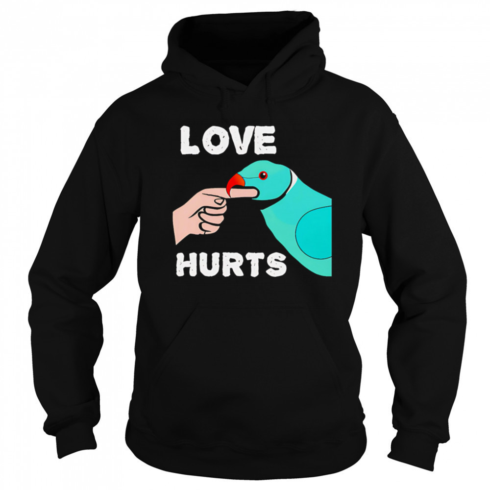 Love Hurts Parrot shirt Hoodie