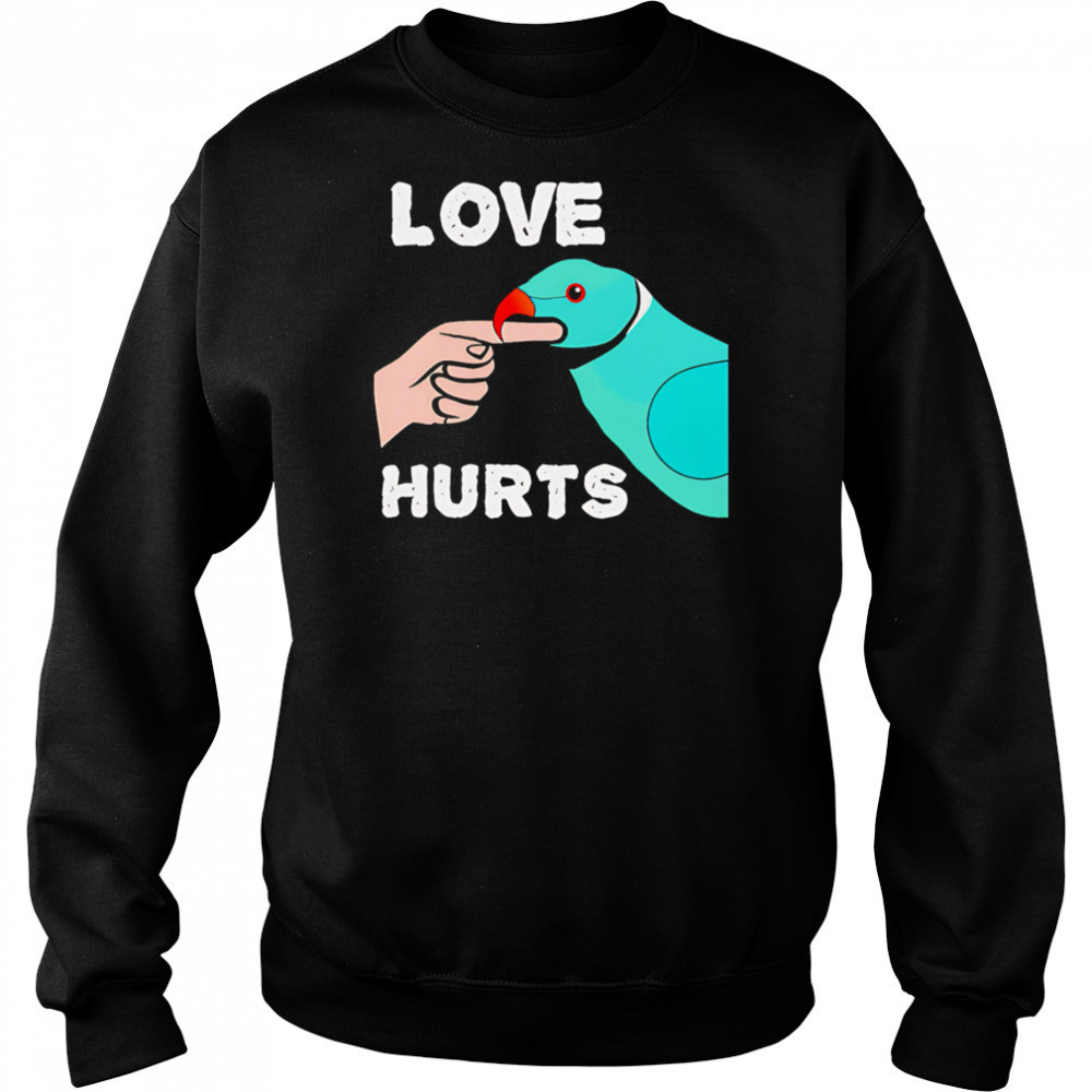 Love Hurts Parrot shirt Sweatshirt