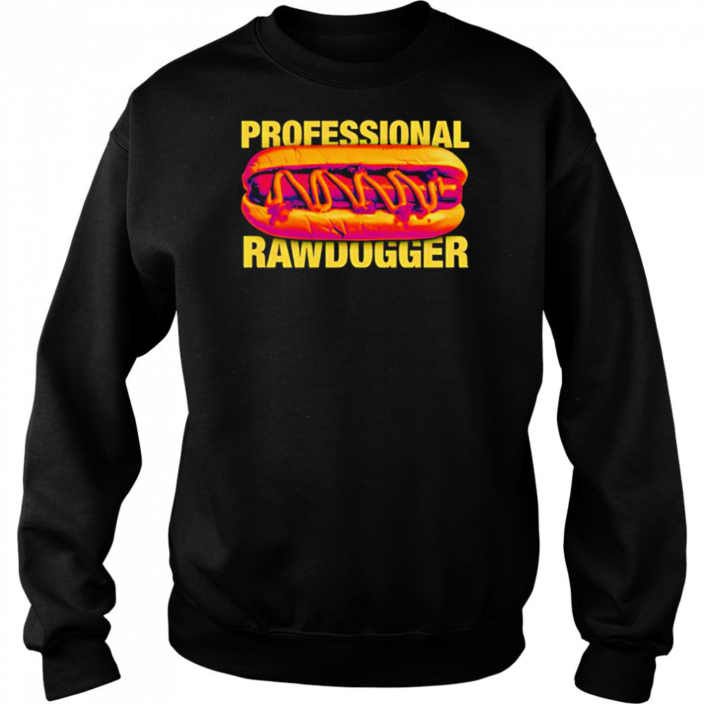 Professional Rawdogger hot dog shirt Sweatshirt