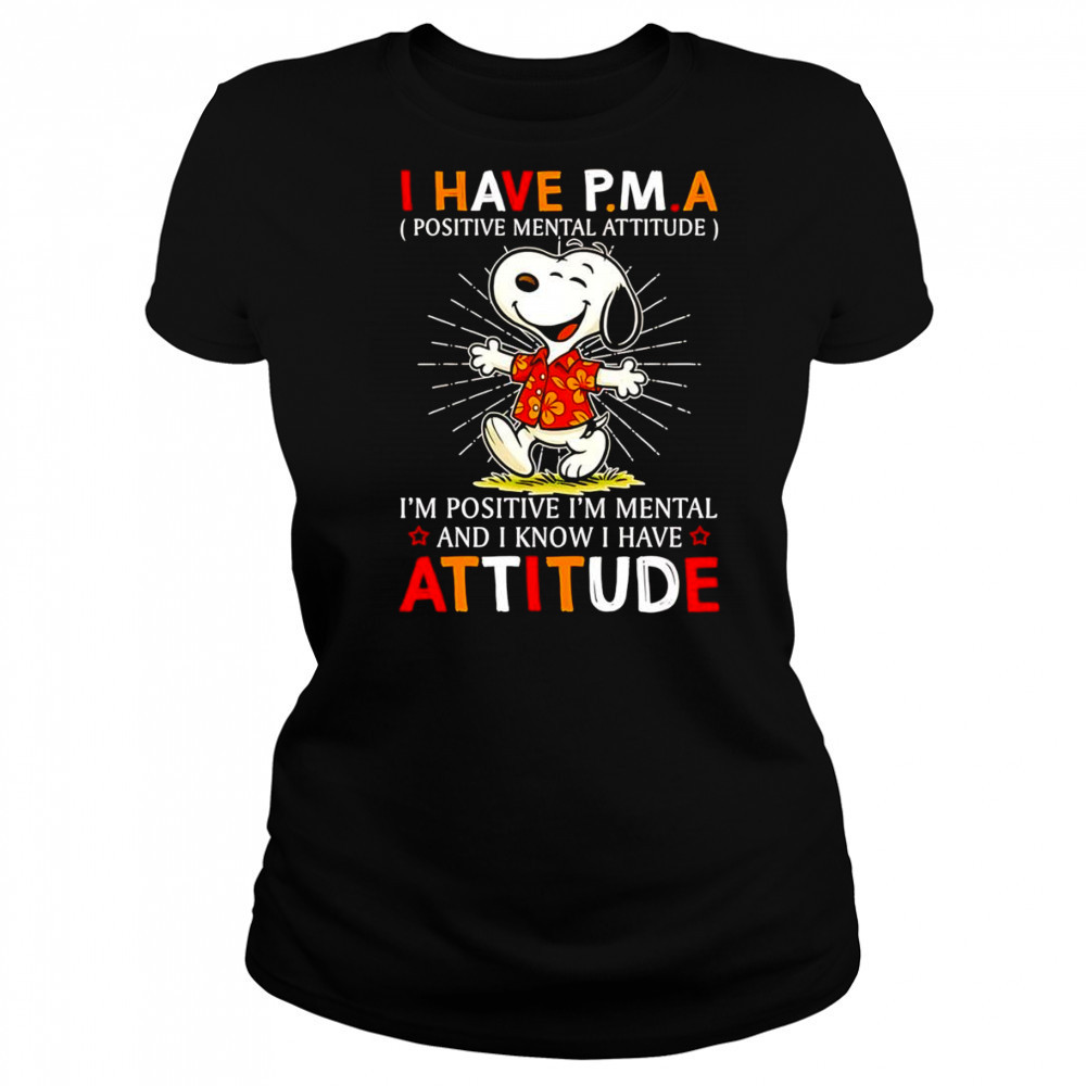 Snoopy I have PMA positive mental attitude I’m positive I’m mental and I know I have attitude shirt Women's T-shirt