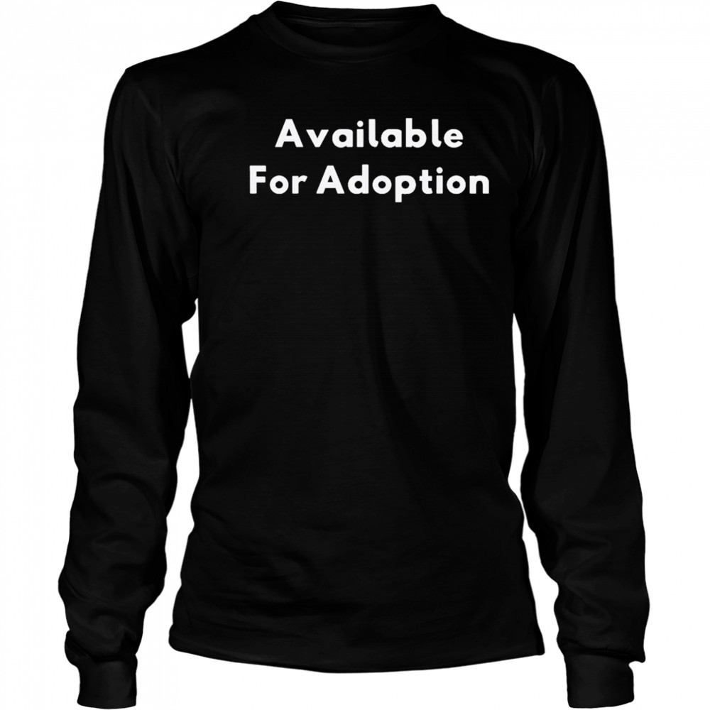 Available For Adoption T-shirt Long Sleeved