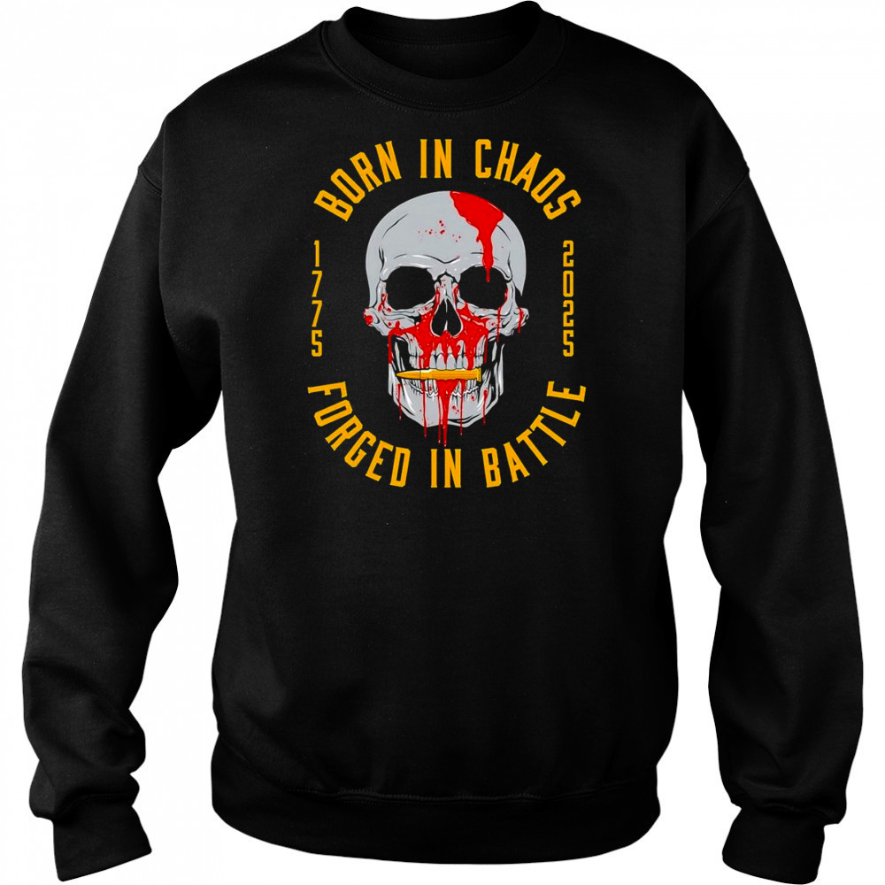 Born in chaos forged in battle shirt Sweatshirt