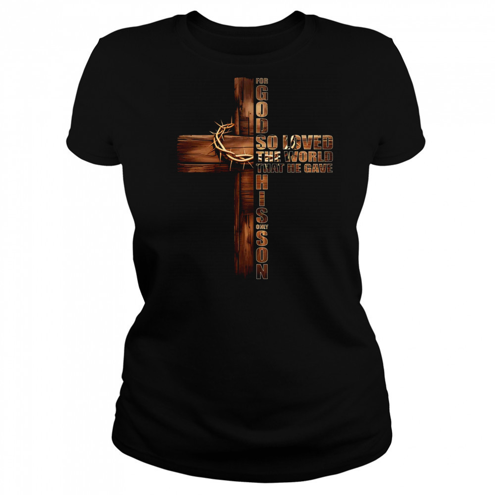 For God So Loved World That He Gave His Only Son Christian shirt Women's T-shirt