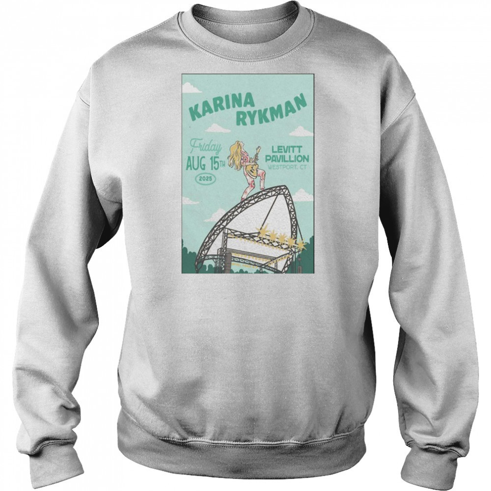Friday Aug 15th 2025 Karina Rykman Westport CT Tour Poster shirt Sweatshirt