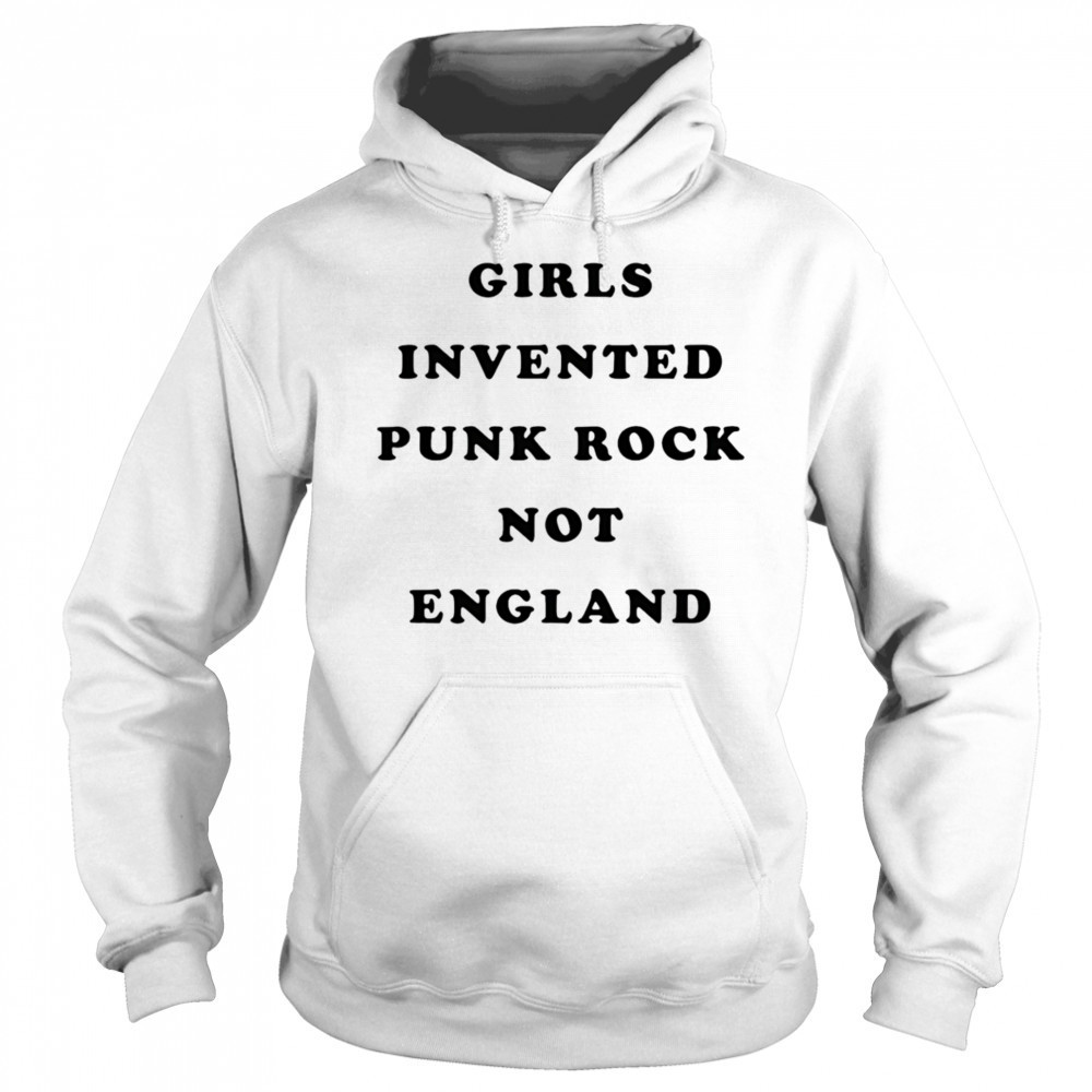 Girls invented punk rock not England shirt Hoodie