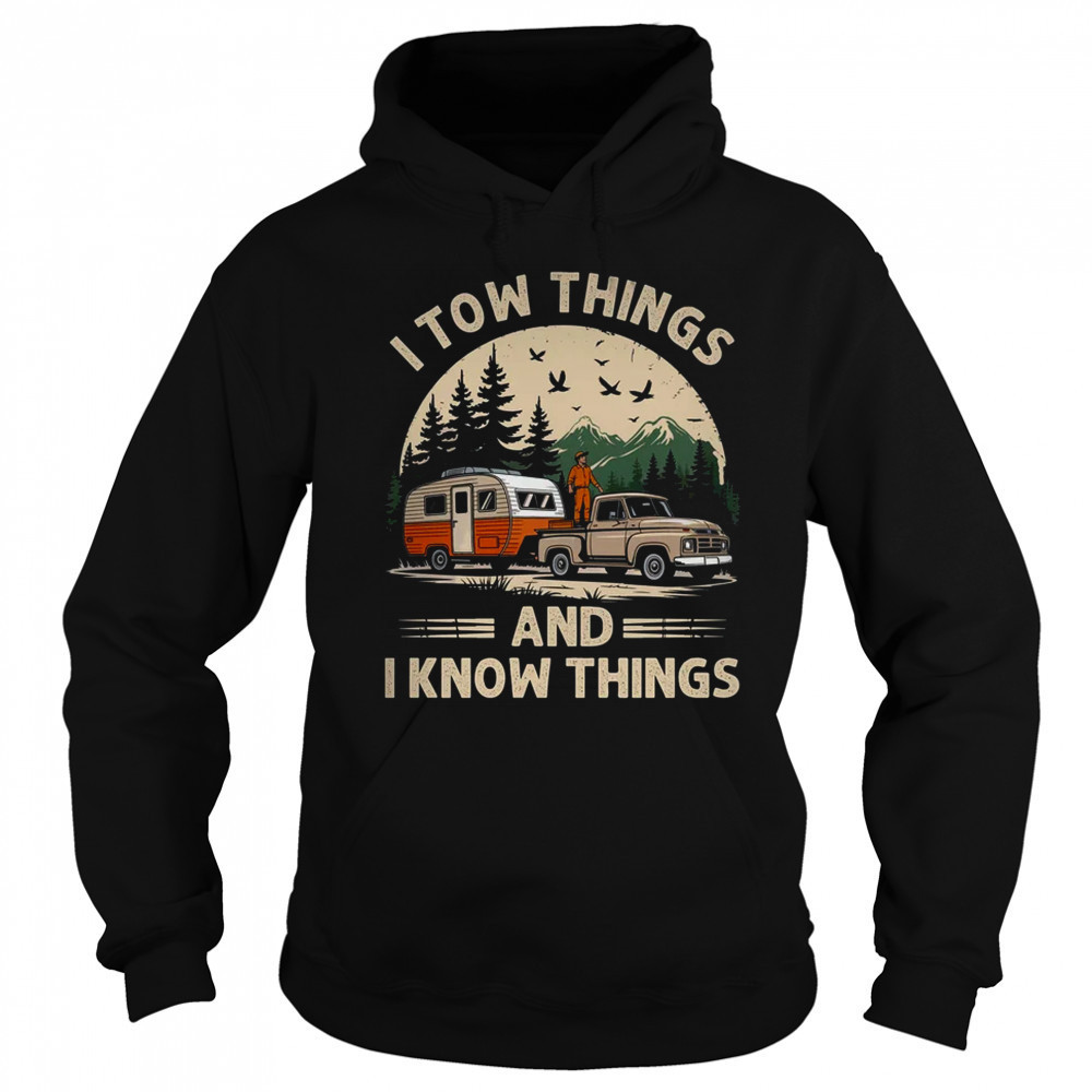 I Tow Things And I Know Things Fathers Day Hiking Funny shirt Hoodie