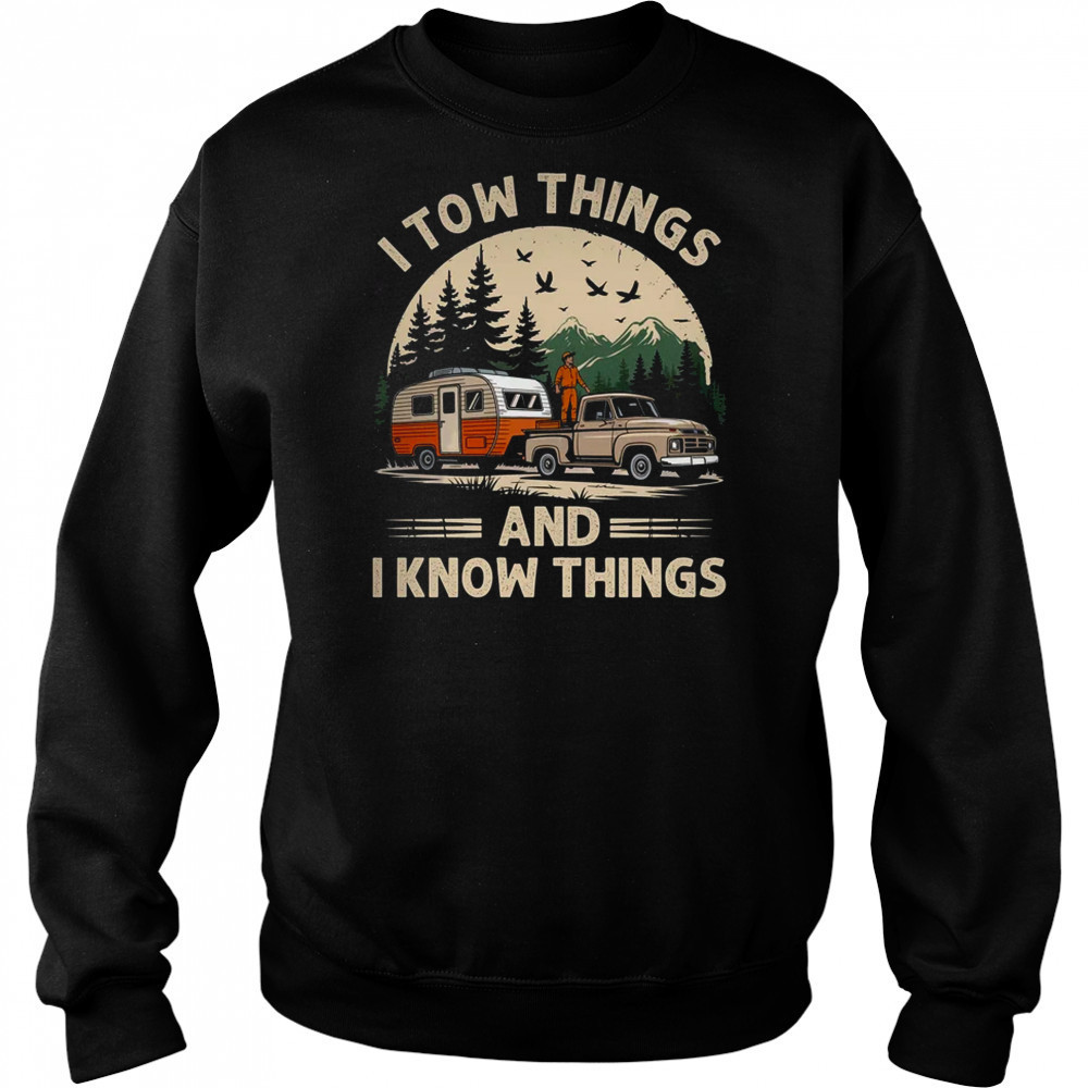 I Tow Things And I Know Things Fathers Day Hiking Funny shirt Sweatshirt