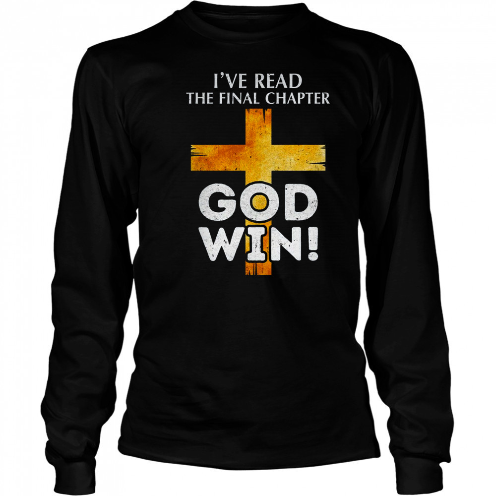 I've Read The Final Chapter God Wins Christian Faith Cross shirt Long Sleeved