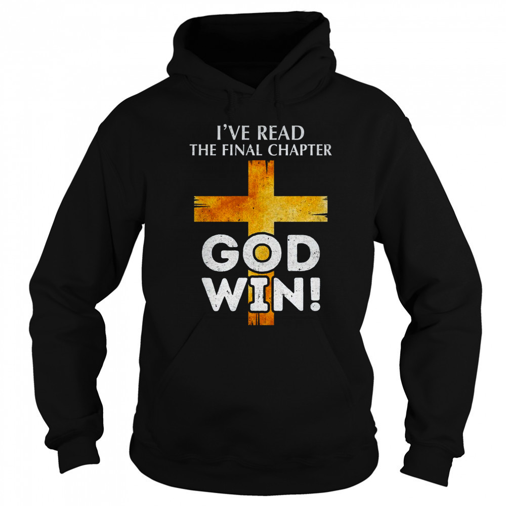 I've Read The Final Chapter God Wins Christian Faith Cross shirt Hoodie