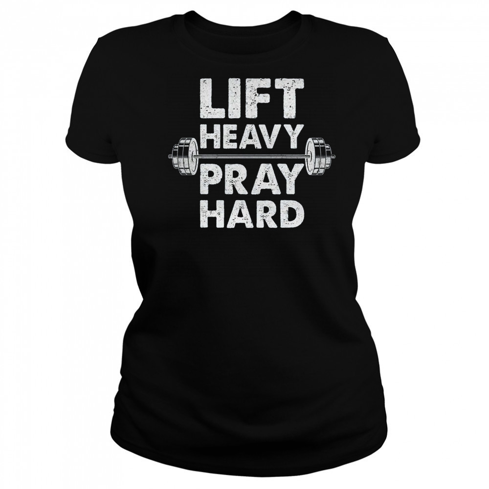 Lift Heavy Pray Hard Gym Workout Christian Faith Men Women shirt Women's T-shirt