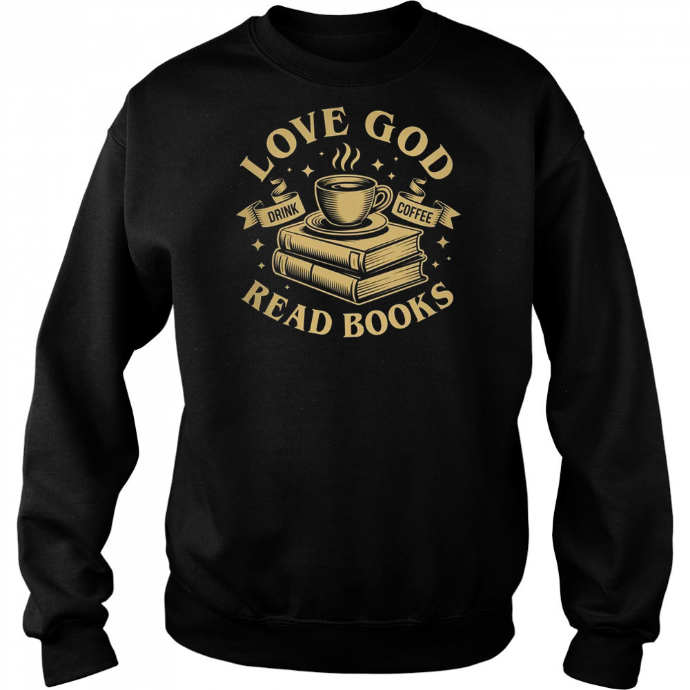 Love God Drink Coffee Read Books Lovers Vintage Christian shirt Sweatshirt