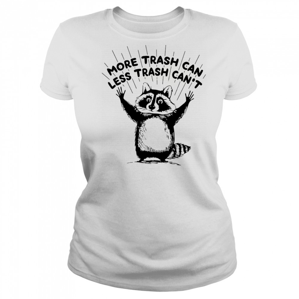 More trash can less trash can’t raccoon shirt Women's T-shirt
