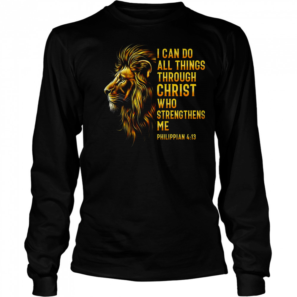Philippians 413 Religious Lion Strengthens Christian Men shirt Long Sleeved