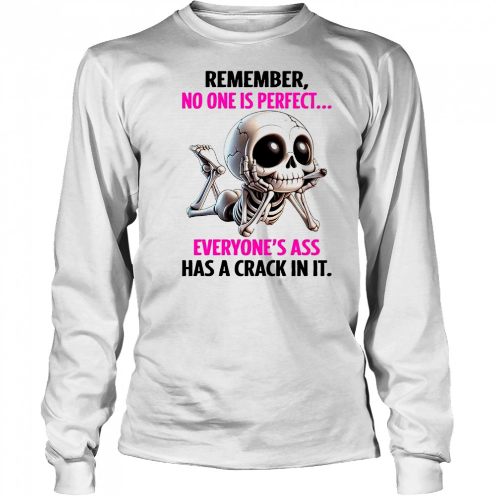 Skull remember no one is perfect everyone’s ass has a crack in it shirt Long Sleeved