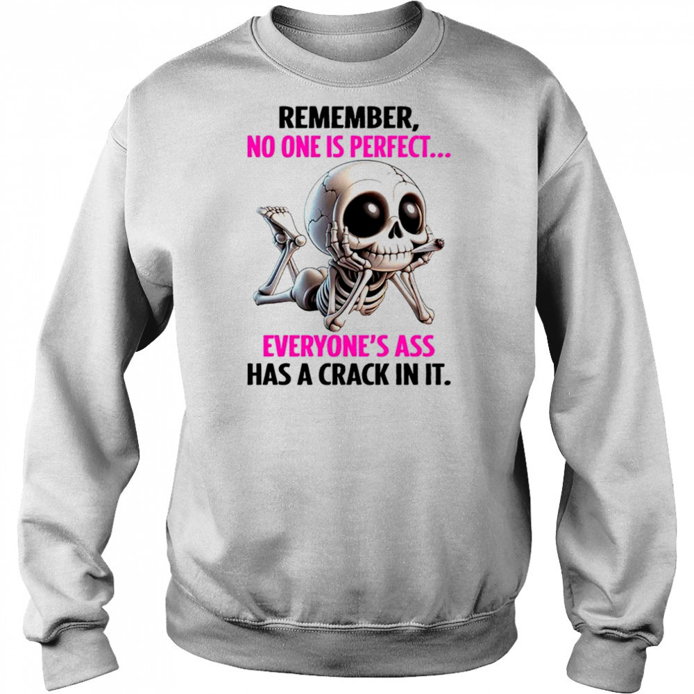 Skull remember no one is perfect everyone’s ass has a crack in it shirt Sweatshirt