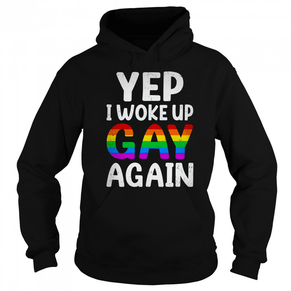 Woke Up Gay Again Pride Rainbow Month Queer Gay Party LGBTQ shirt Hoodie