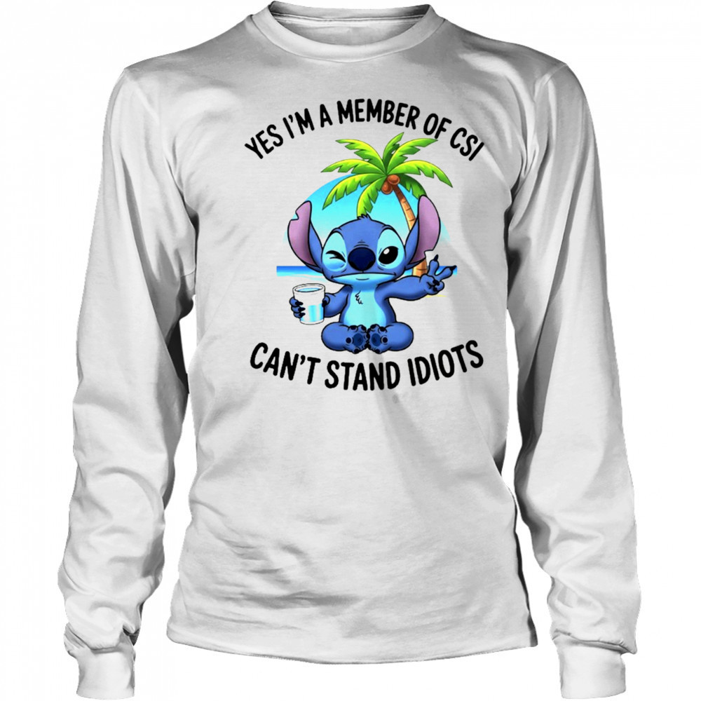 Stitch yes I’m a member of CSI can’t stand idiots shirt Long Sleeved