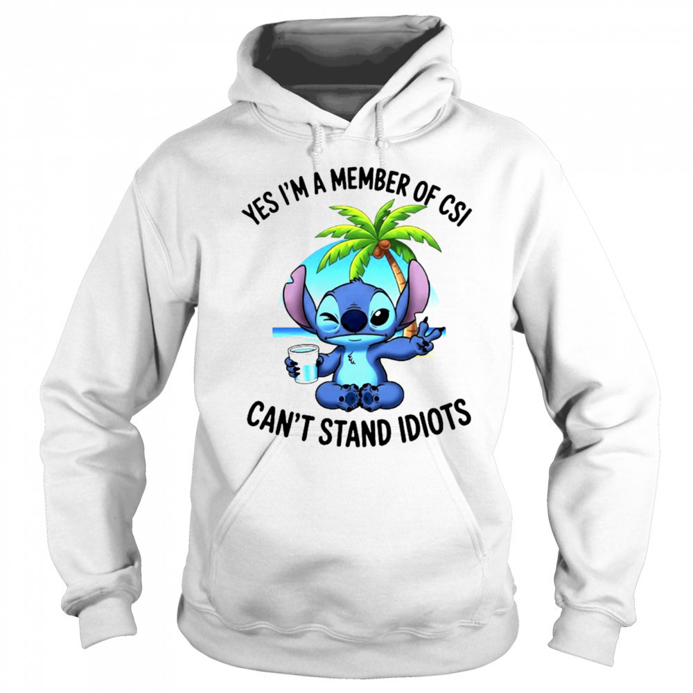 Stitch yes I’m a member of CSI can’t stand idiots shirt Hoodie