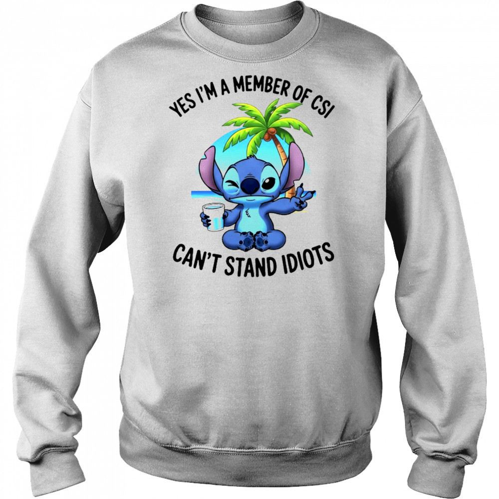 Stitch yes I’m a member of CSI can’t stand idiots shirt Sweatshirt