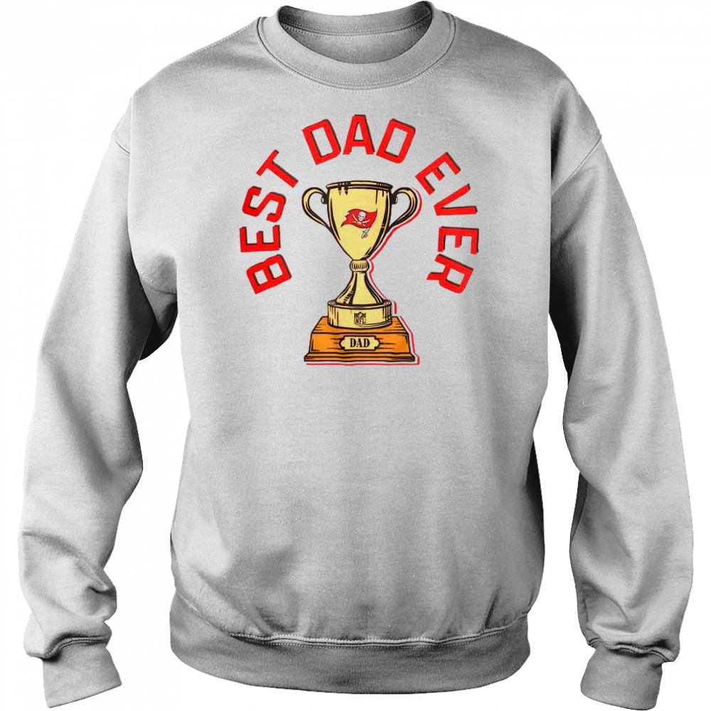 Tampa Bay Buccaneers Best Dad Ever Trophy T-Shirt Sweatshirt