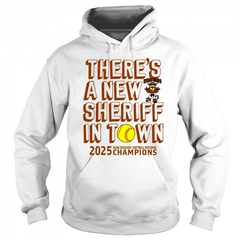 Texas Longhorns NCAA D1 Softball National Champions 2025 there’s a new sheriff in town shirt Hoodie