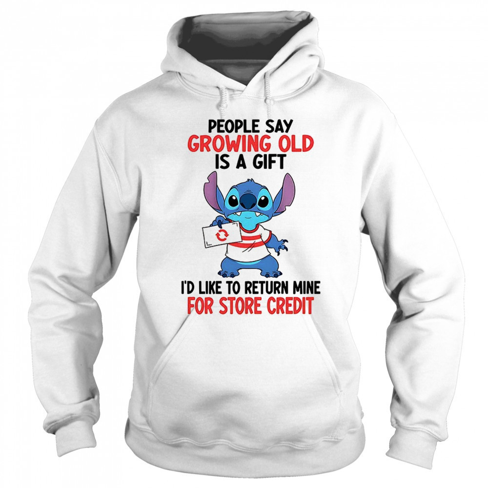 Stitch people say growing old is a gift i’d like to return mine for credit shirt Hoodie