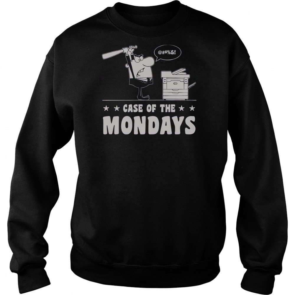 Case Of The Mondays T-Shirt Sweatshirt