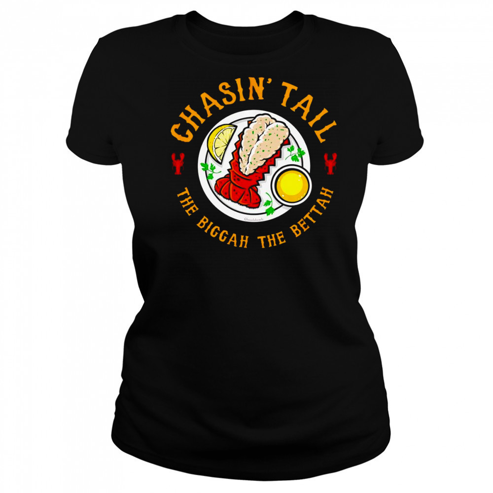 Chasin’ Tail Lobster the biggah the bettah shirt Women's T-shirt