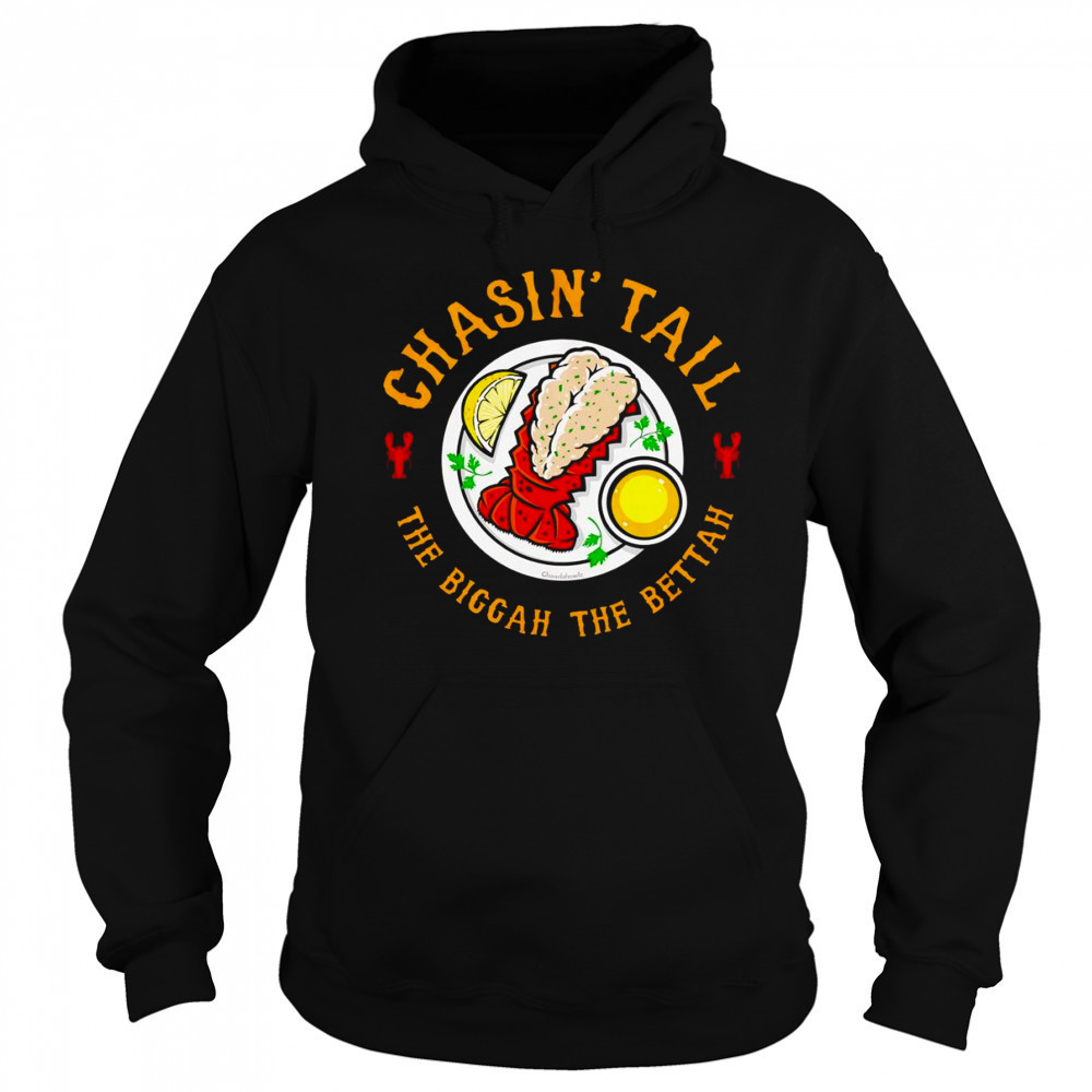 Chasin’ Tail Lobster the biggah the bettah shirt Hoodie