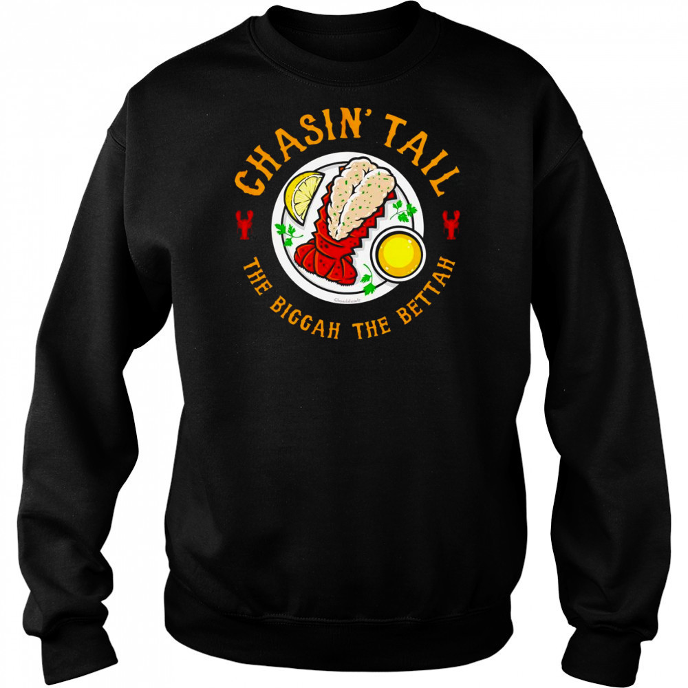 Chasin’ Tail Lobster the biggah the bettah shirt Sweatshirt