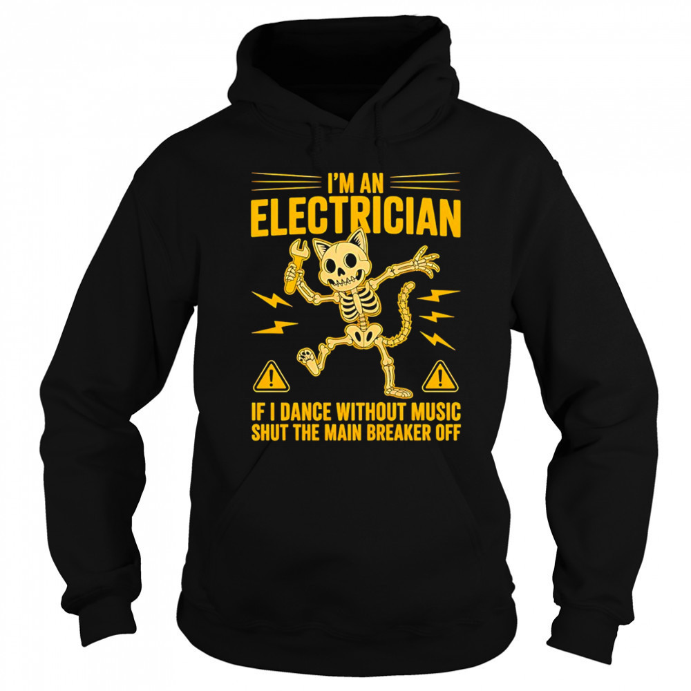 Skeleton cat I’m electrician if I dance without music shut the main breaker off shirt Hoodie