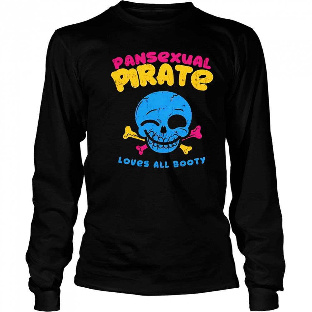 Skull smile pansexual pirate loves all booty shirt Long Sleeved