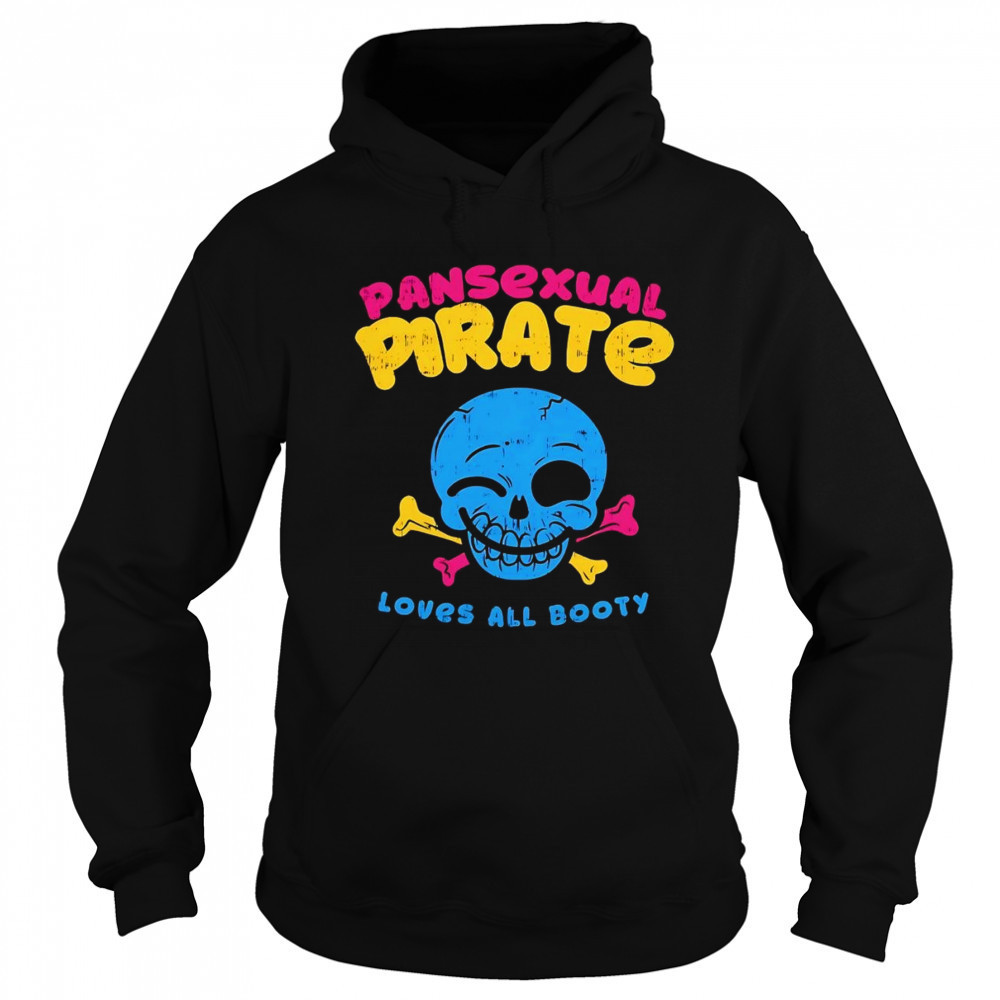 Skull smile pansexual pirate loves all booty shirt Hoodie