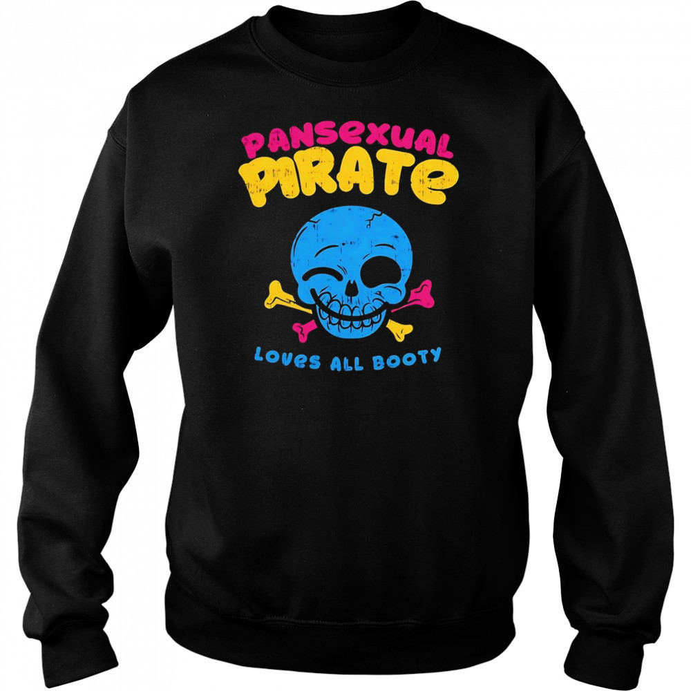 Skull smile pansexual pirate loves all booty shirt Sweatshirt