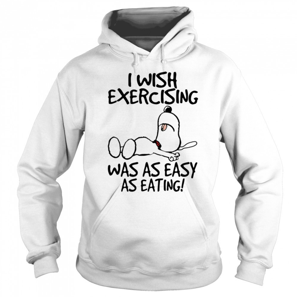 Snoopy I wish exercising was as easy as eating shirt Hoodie