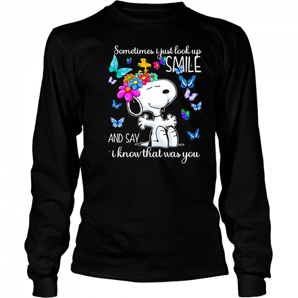 Snoopy sometimes I just look up smile and say I know that was you shirt Long Sleeved