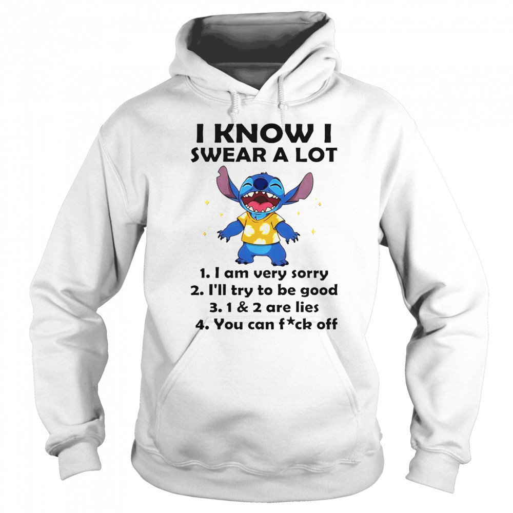 Stitch I Know I Swear A Lot I Am Very Sorry I’ll Try To Be Good T-Shirt Hoodie