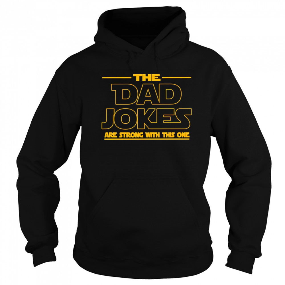 The Dad jokes are strong with this one Father’s Day shirt Hoodie