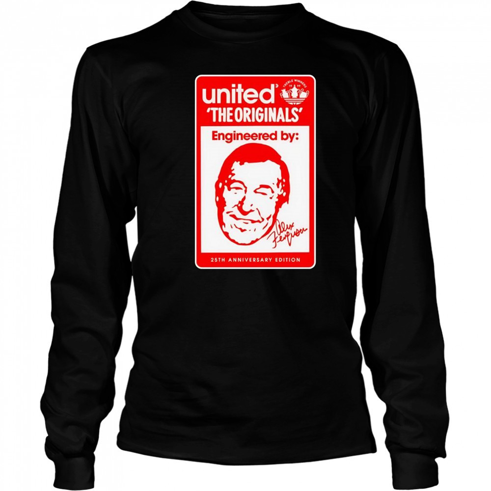 The originals engineered by Alex Ferguson 25th anniversary shirt Long Sleeved