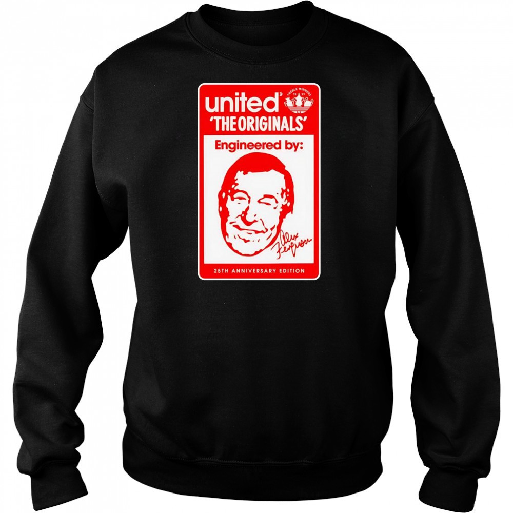 The originals engineered by Alex Ferguson 25th anniversary shirt Sweatshirt