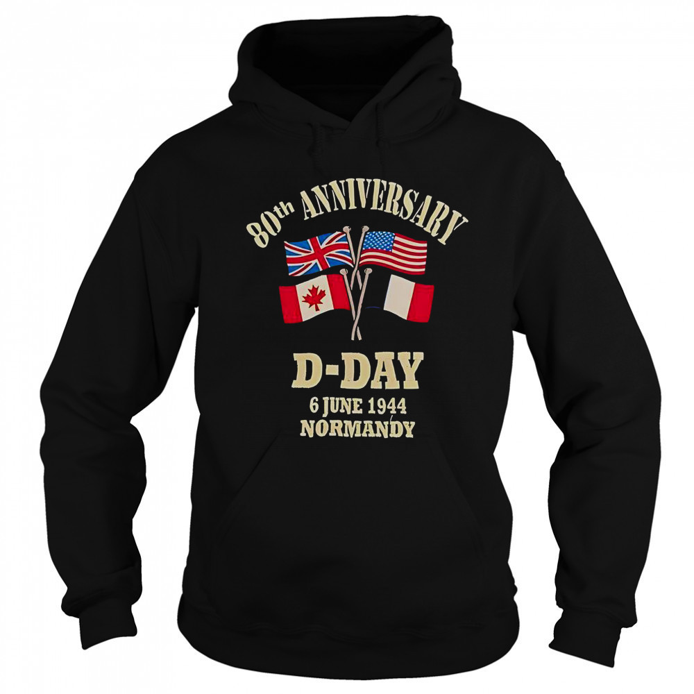 UK USA Canada France Flags 80th Anniversary D-day 6 June 1944 Normandy T-Shirt Hoodie