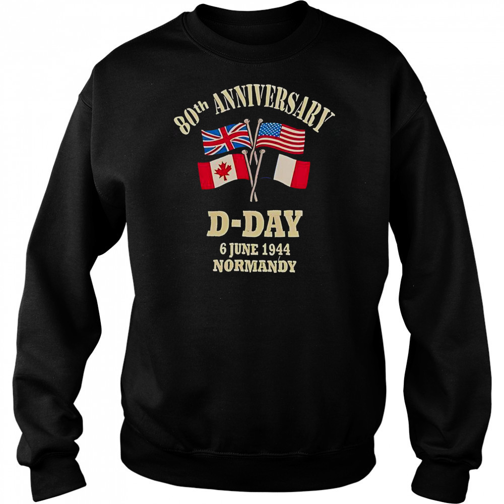 UK USA Canada France Flags 80th Anniversary D-day 6 June 1944 Normandy T-Shirt Sweatshirt