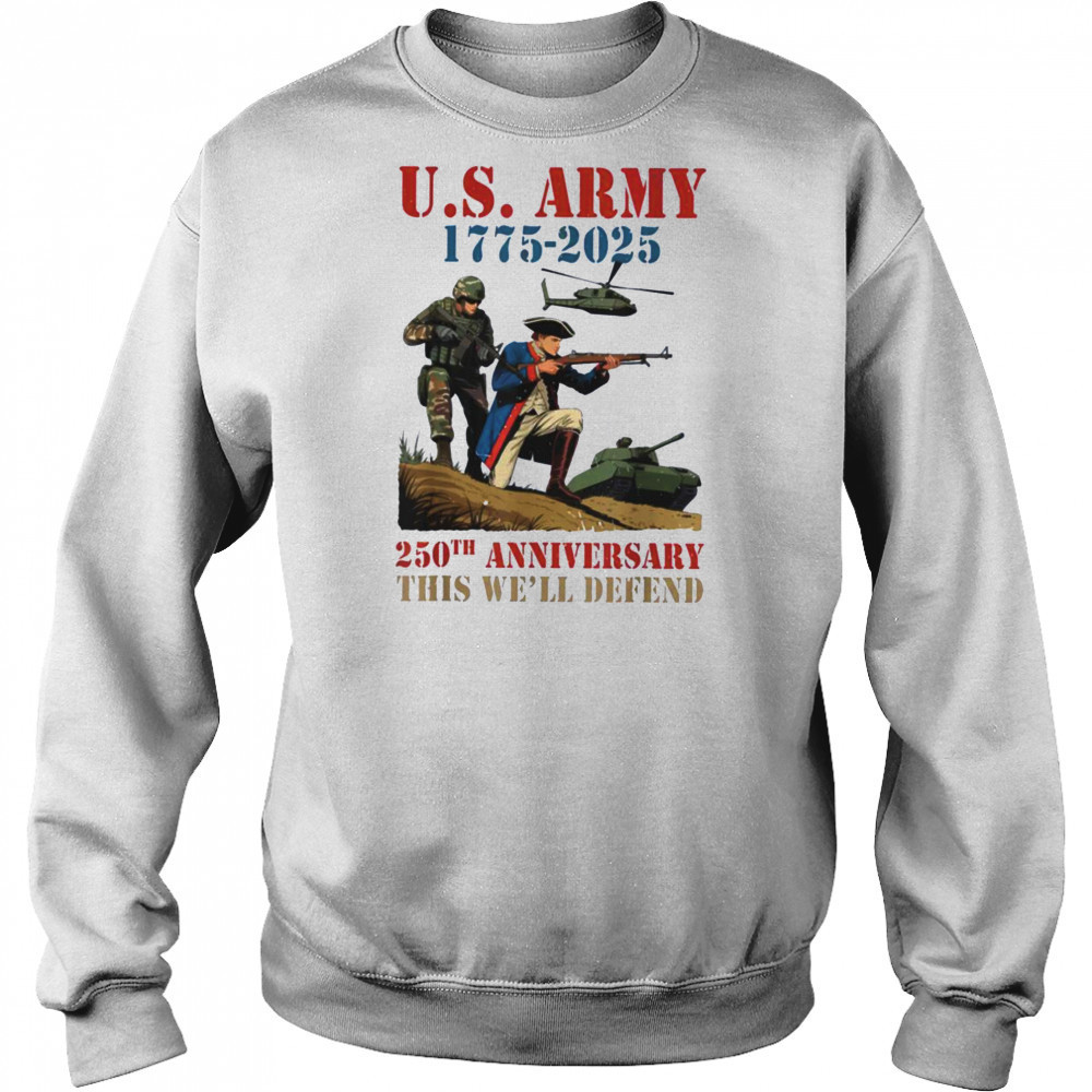 United States Army 1775 2025 250th Anniversary We Defend T Shirt Sweatshirt