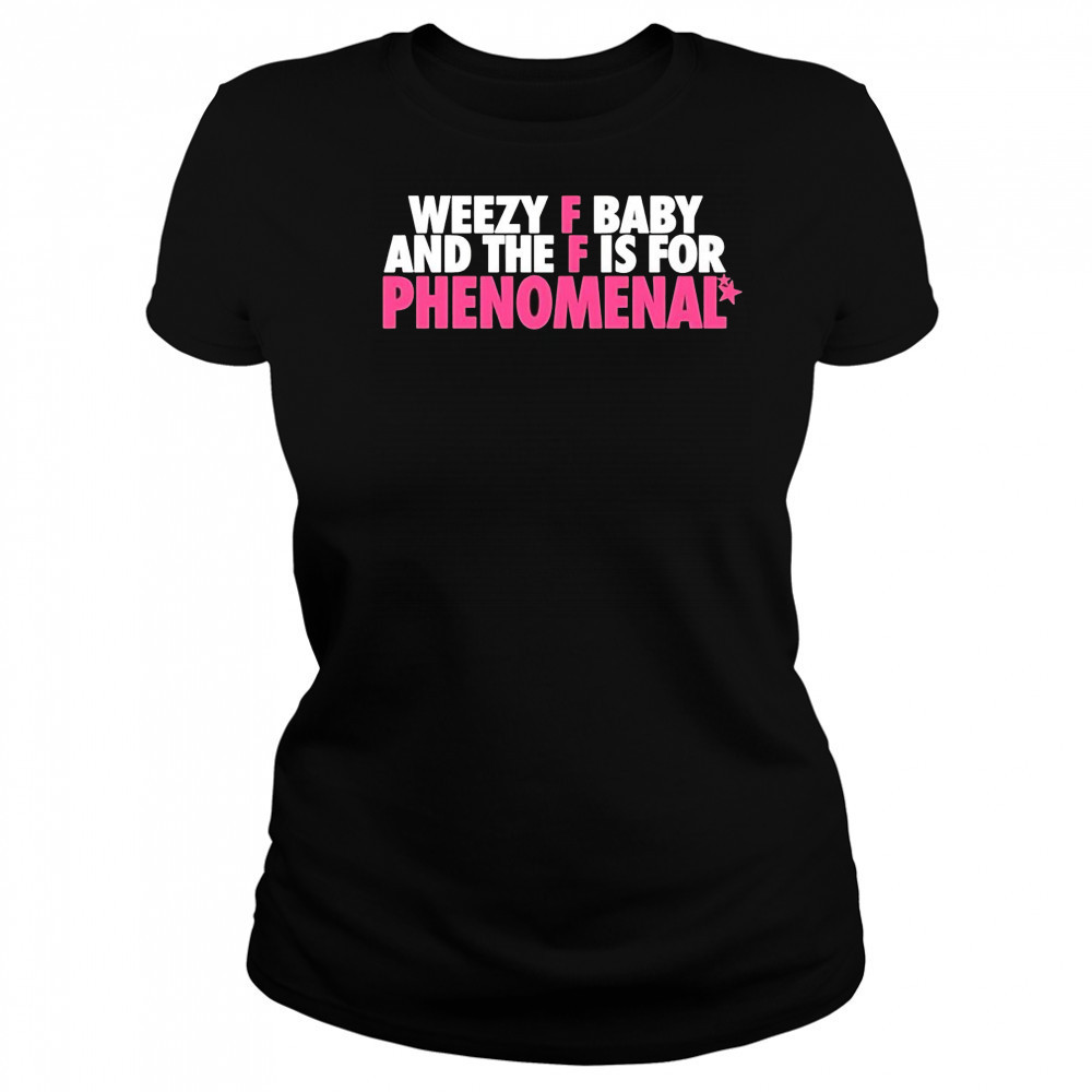 Weezy F Baby And The F Is For Phenomenal shirt Women's T-shirt