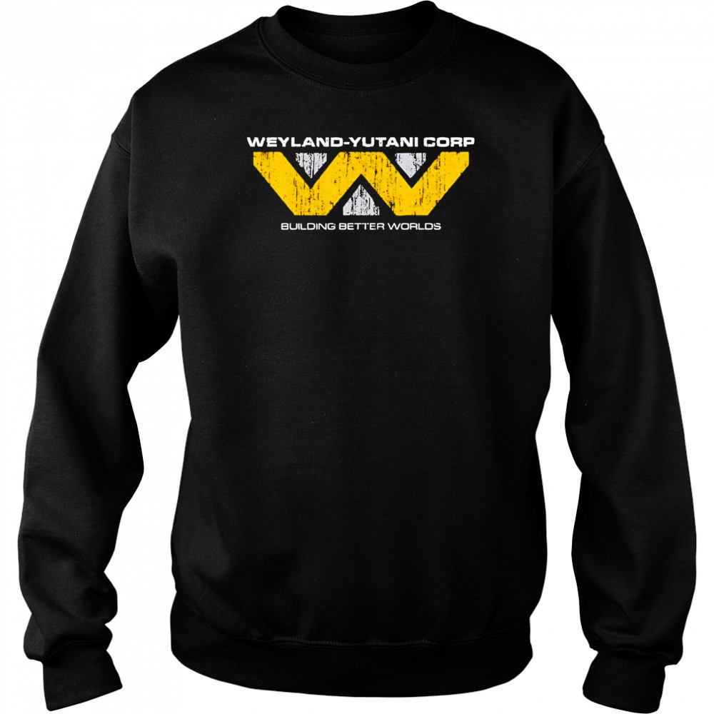 Weyland-Yutani Corp building better worlds shirt Sweatshirt