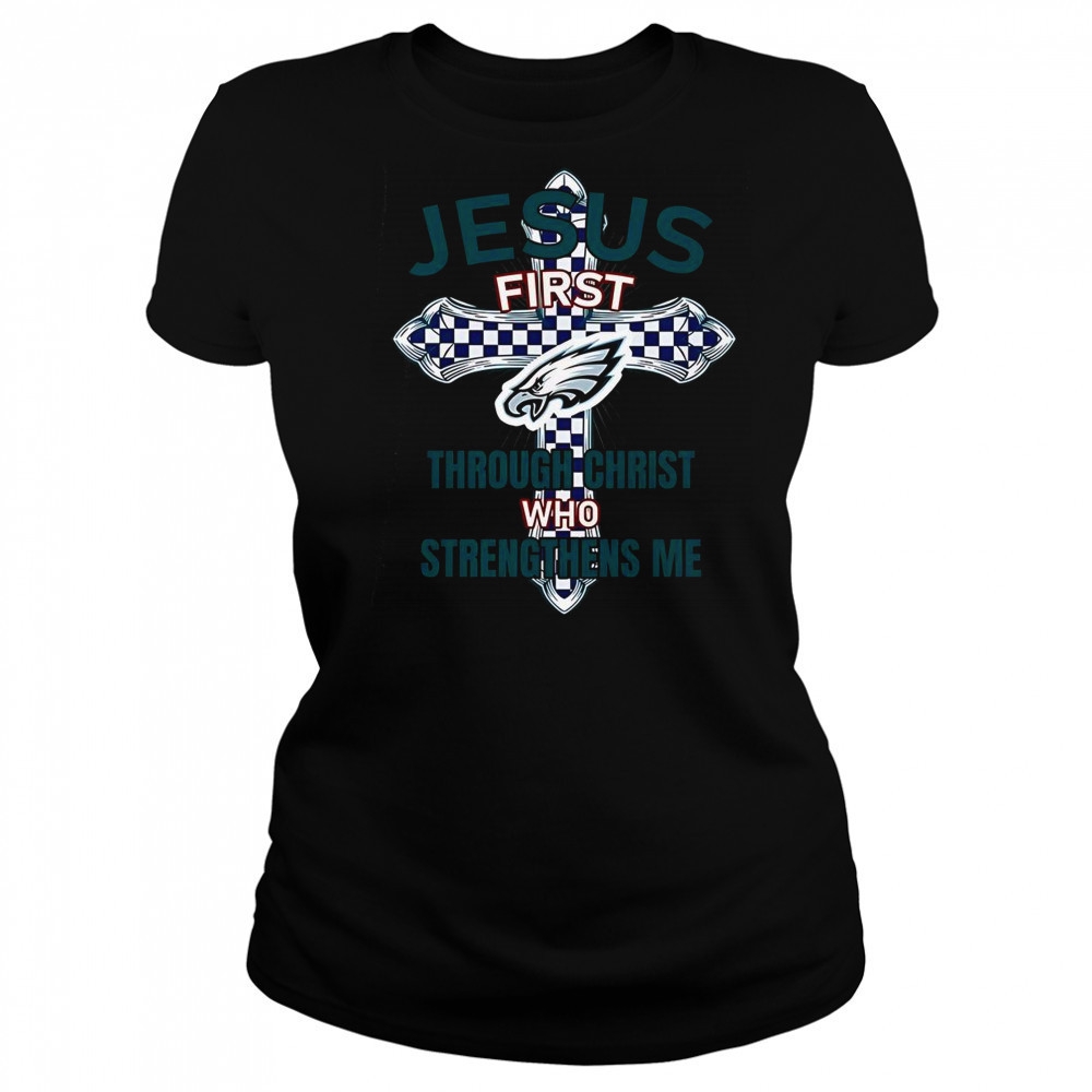 Philadelphia Eagles Jesus First Through Christ Who Strengthens Me T-Shirt Women's T-shirt